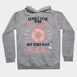 Donut lose your sprinkles todays my birthday Hoodie